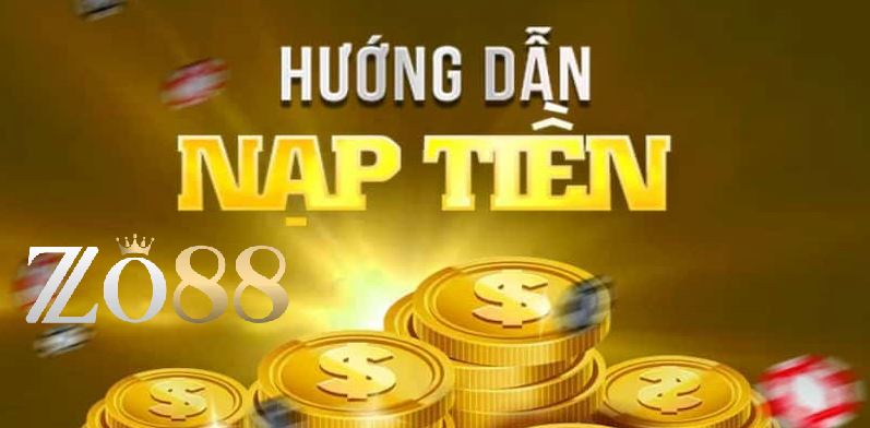 Hướng Dẫn Zo88 – Các Bước Để Tham Gia Vui Chơi Cá Cược 2 Thực hiện hướng dẫn Zo88 về nạp tiền